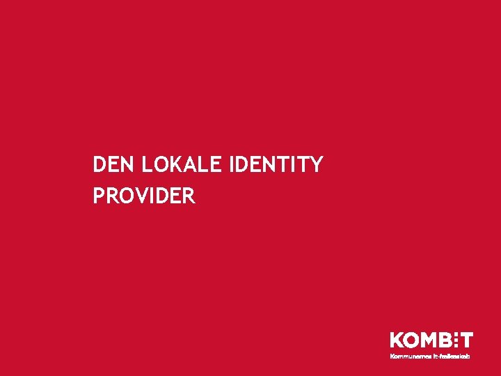 DEN LOKALE IDENTITY PROVIDER 