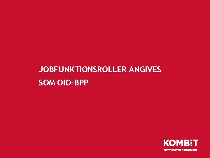 JOBFUNKTIONSROLLER ANGIVES SOM OIO-BPP 