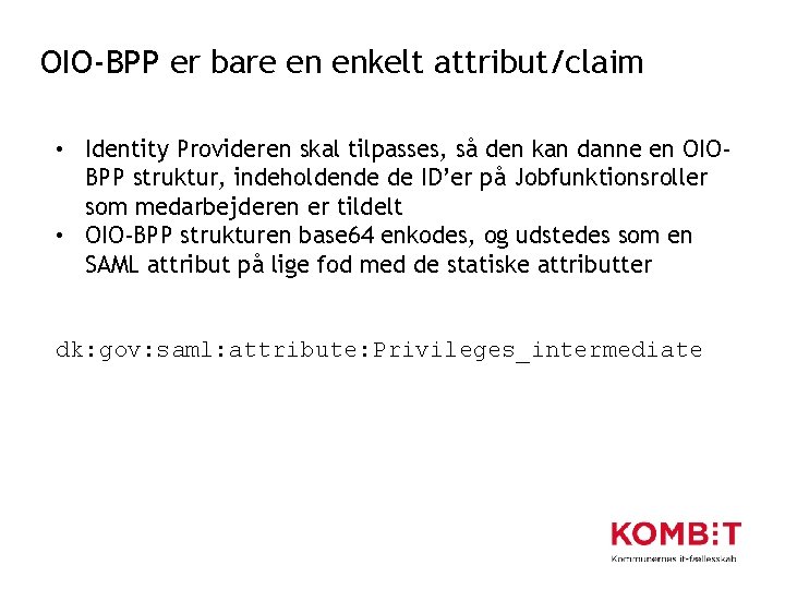 OIO-BPP er bare en enkelt attribut/claim • Identity Provideren skal tilpasses, så den kan