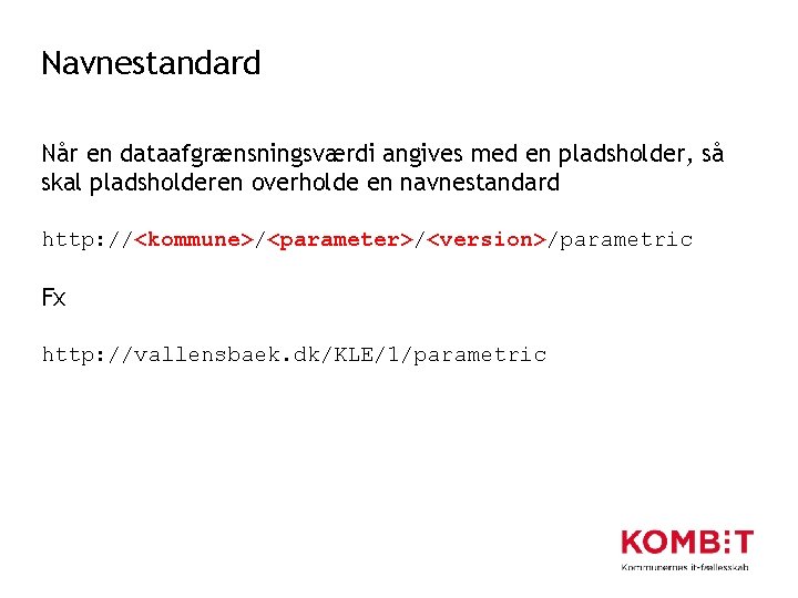 Navnestandard Når en dataafgrænsningsværdi angives med en pladsholder, så skal pladsholderen overholde en navnestandard