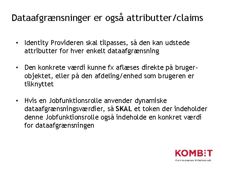 Dataafgrænsninger er også attributter/claims • Identity Provideren skal tilpasses, så den kan udstede attributter