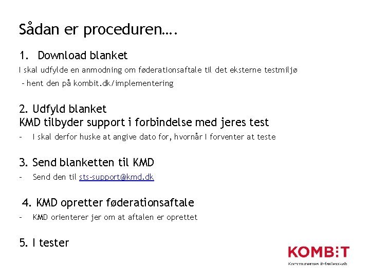 Sådan er proceduren…. 1. Download blanket I skal udfylde en anmodning om føderationsaftale til