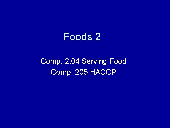 Foods 2 Comp. 2. 04 Serving Food Comp. 205 HACCP 