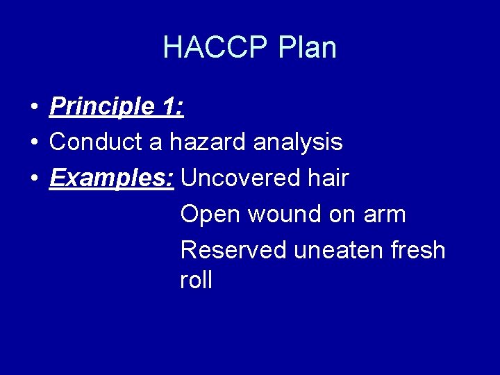 HACCP Plan • Principle 1: • Conduct a hazard analysis • Examples: Uncovered hair