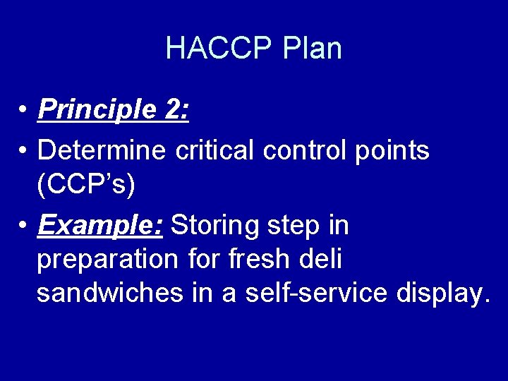 HACCP Plan • Principle 2: • Determine critical control points (CCP’s) • Example: Storing