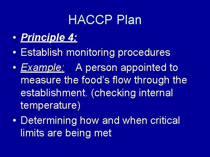 HACCP Plan • Principle 4: • Establish monitoring procedures • Example: A person appointed