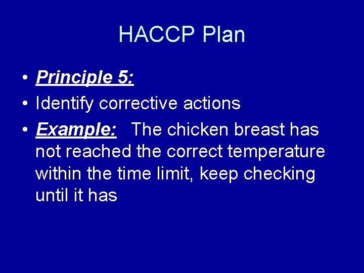 HACCP Plan • Principle 5: • Identify corrective actions • Example: The chicken breast