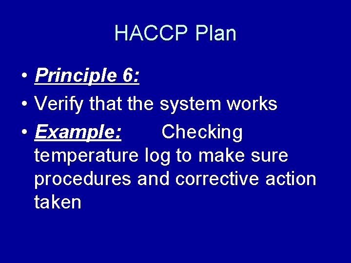 HACCP Plan • Principle 6: • Verify that the system works • Example: Checking