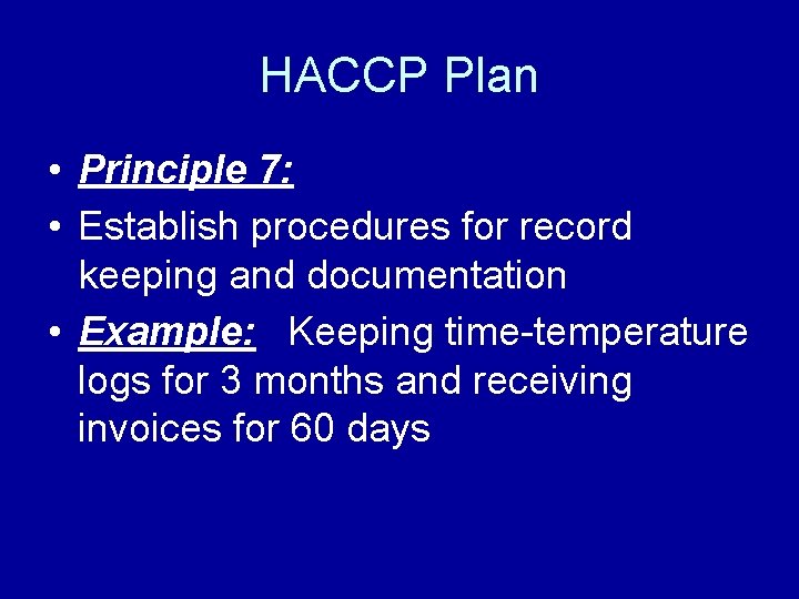 HACCP Plan • Principle 7: • Establish procedures for record keeping and documentation •