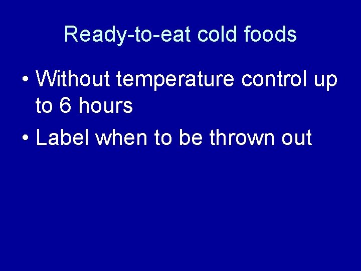 Ready-to-eat cold foods • Without temperature control up to 6 hours • Label when