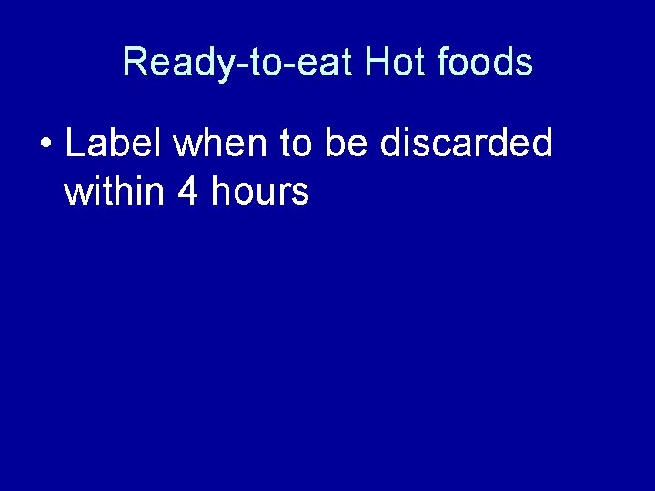 Ready-to-eat Hot foods • Label when to be discarded within 4 hours 