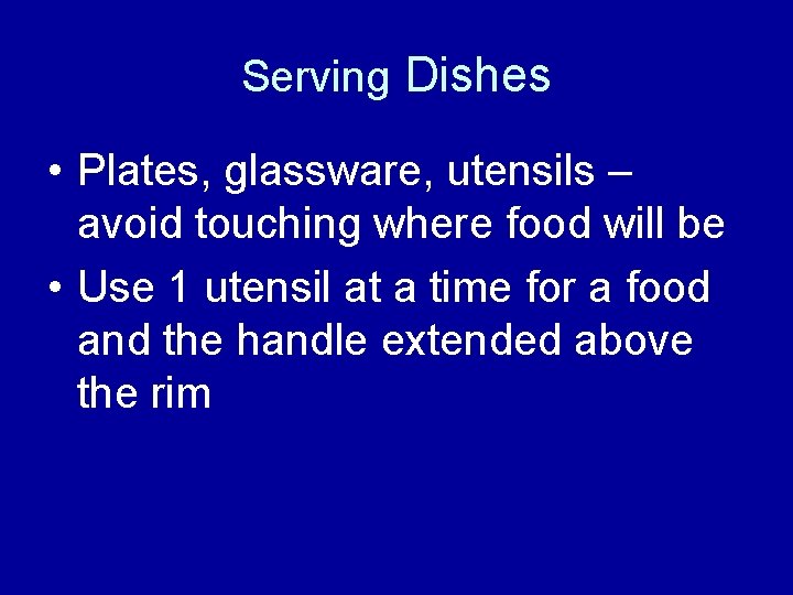 Serving Dishes • Plates, glassware, utensils – avoid touching where food will be •