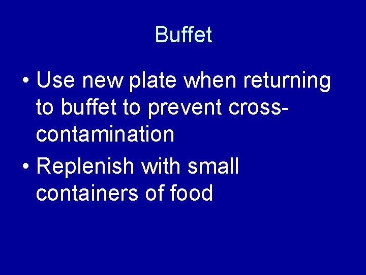 Buffet • Use new plate when returning to buffet to prevent crosscontamination • Replenish