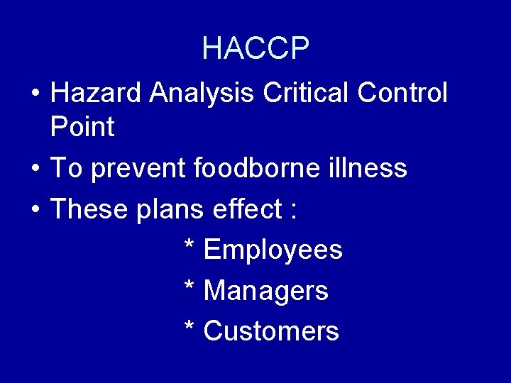 HACCP • Hazard Analysis Critical Control Point • To prevent foodborne illness • These