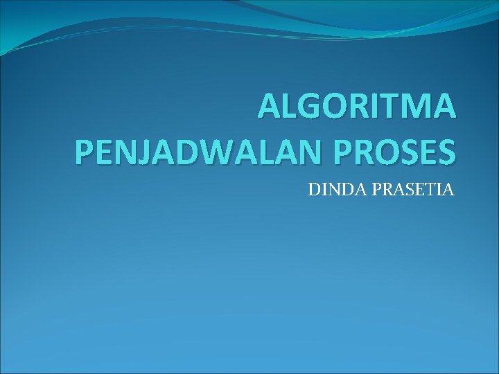 ALGORITMA PENJADWALAN PROSES DINDA PRASETIA 