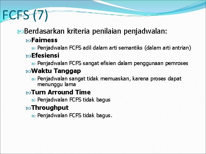 FCFS (7) Berdasarkan kriteria penilaian penjadwalan: Fairness Penjadwalan FCFS adil dalam arti semantiks (dalam