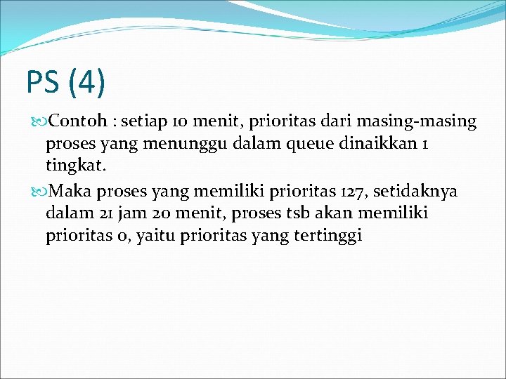 PS (4) Contoh : setiap 10 menit, prioritas dari masing-masing proses yang menunggu dalam