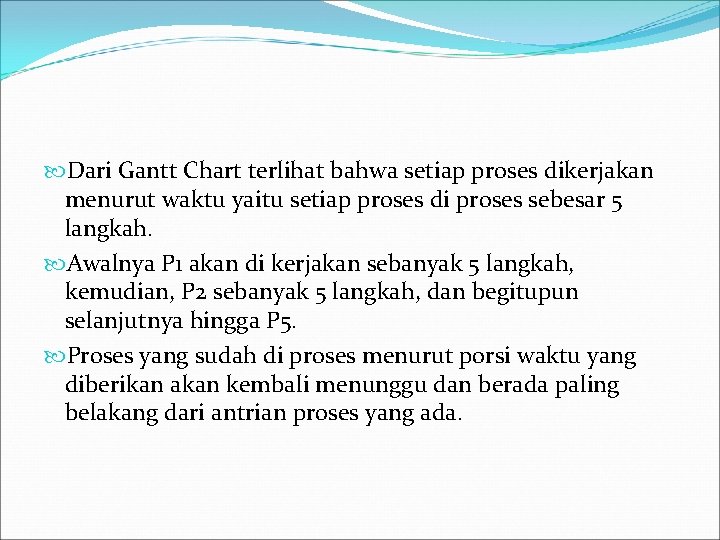  Dari Gantt Chart terlihat bahwa setiap proses dikerjakan menurut waktu yaitu setiap proses