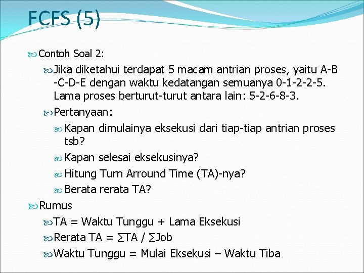 FCFS (5) Contoh Soal 2: Jika diketahui terdapat 5 macam antrian proses, yaitu A-B