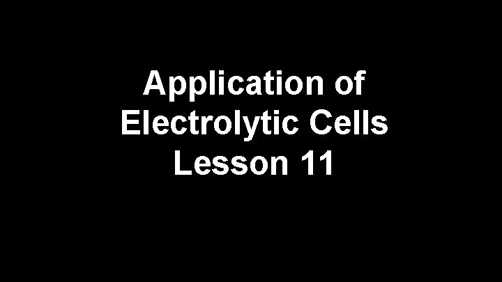 Application of Electrolytic Cells Lesson 11 