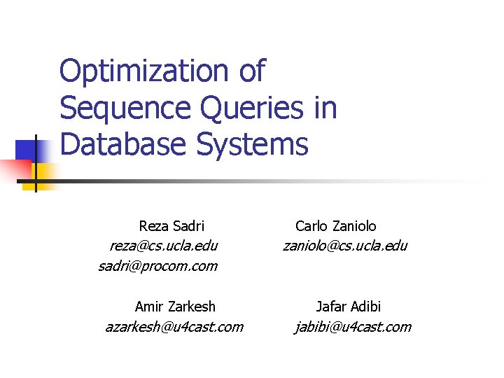 Optimization of Sequence Queries in Database Systems Reza Sadri reza@cs. ucla. edu sadri@procom. com