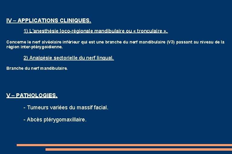 IV – APPLICATIONS CLINIQUES. 1) L'anesthésie loco-régionale mandibulaire ou « tronculaire » . Concerne