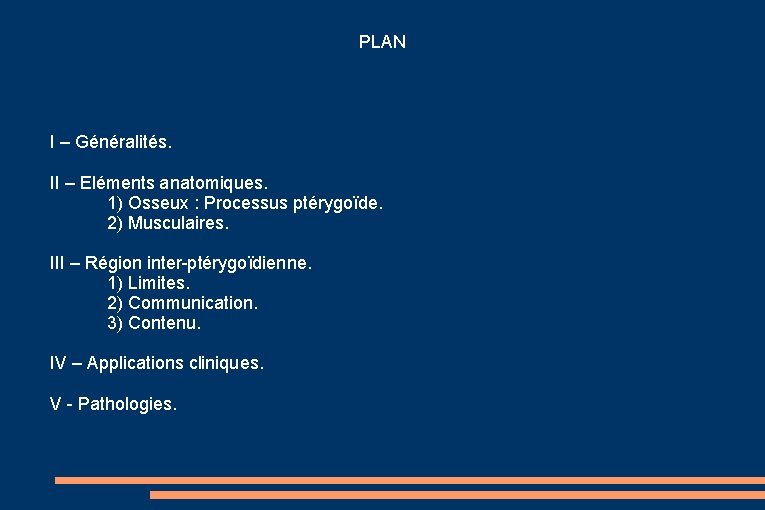 PLAN I – Généralités. II – Eléments anatomiques. 1) Osseux : Processus ptérygoïde. 2)