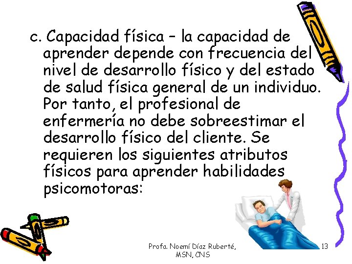 c. Capacidad física – la capacidad de aprender depende con frecuencia del nivel de