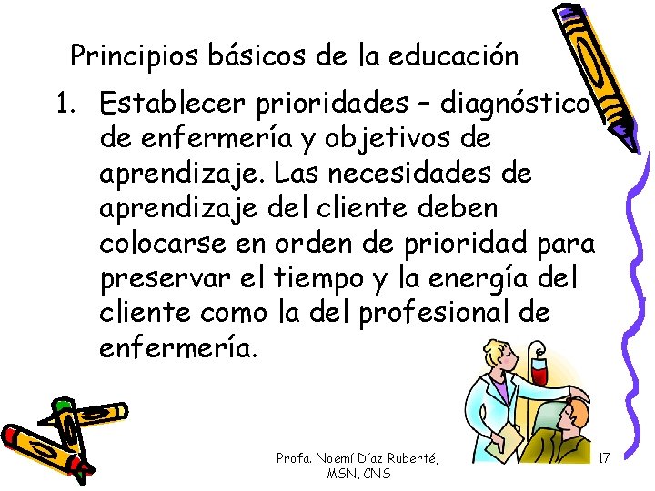 Principios básicos de la educación 1. Establecer prioridades – diagnóstico de enfermería y objetivos