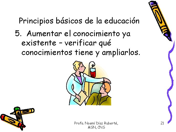 Principios básicos de la educación 5. Aumentar el conocimiento ya existente – verificar qué