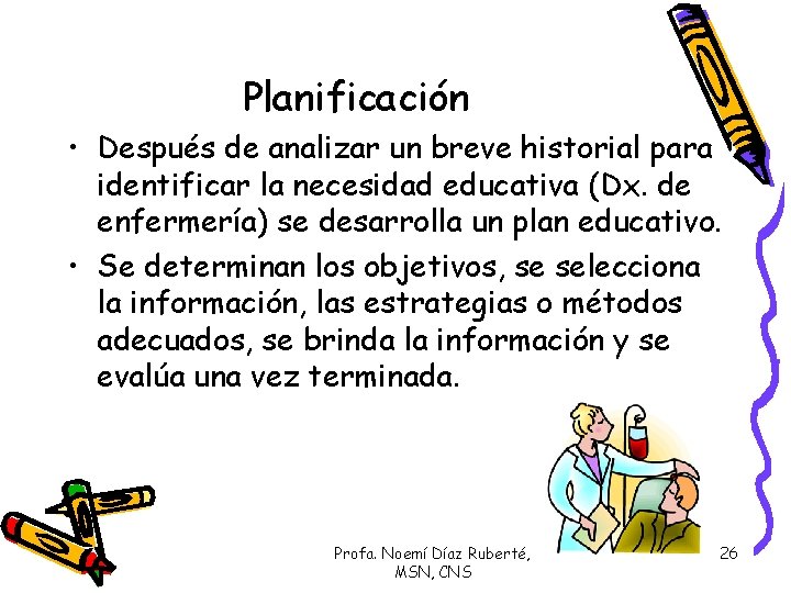 Planificación • Después de analizar un breve historial para identificar la necesidad educativa (Dx.