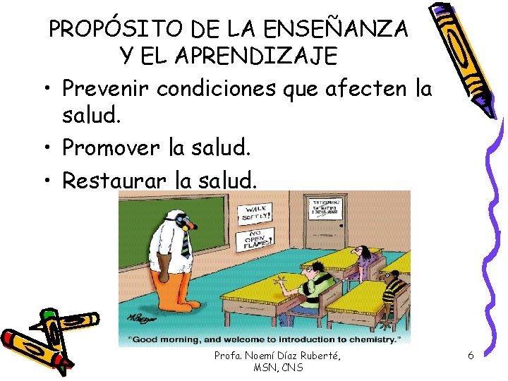 PROPÓSITO DE LA ENSEÑANZA Y EL APRENDIZAJE • Prevenir condiciones que afecten la salud.