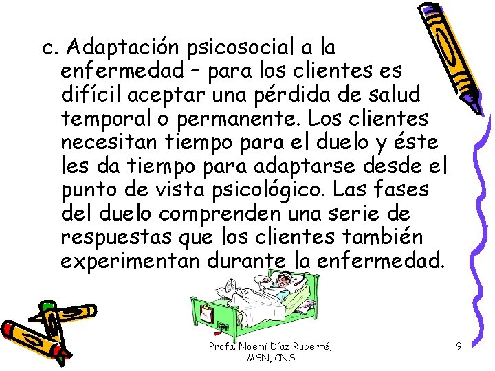 c. Adaptación psicosocial a la enfermedad – para los clientes es difícil aceptar una