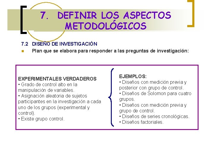 7. DEFINIR LOS ASPECTOS METODOLÓGICOS 7. 2 DISEÑO DE INVESTIGACIÓN n Plan que se
