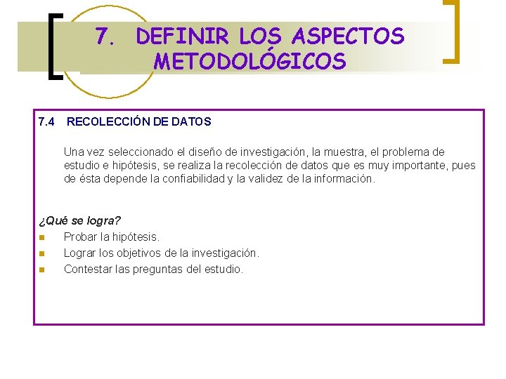 7. DEFINIR LOS ASPECTOS METODOLÓGICOS 7. 4 RECOLECCIÓN DE DATOS Una vez seleccionado el