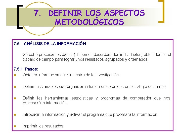 7. DEFINIR LOS ASPECTOS METODOLÓGICOS 7. 5 ANÁLISIS DE LA INFORMACIÓN Se debe procesar