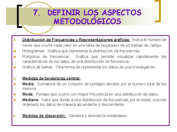 7. DEFINIR LOS ASPECTOS METODOLÓGICOS 4. n n n 5. n n n 6.