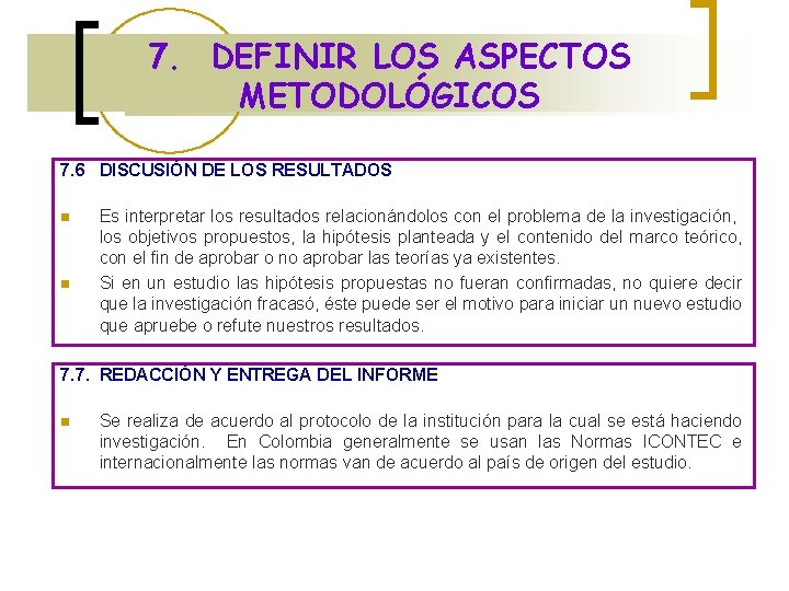 7. DEFINIR LOS ASPECTOS METODOLÓGICOS 7. 6 DISCUSIÓN DE LOS RESULTADOS n n Es