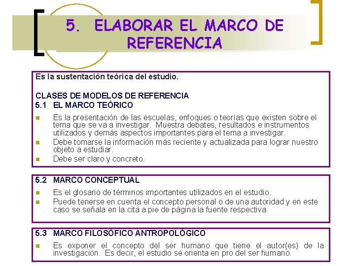5. ELABORAR EL MARCO DE REFERENCIA Es la sustentación teórica del estudio. CLASES DE