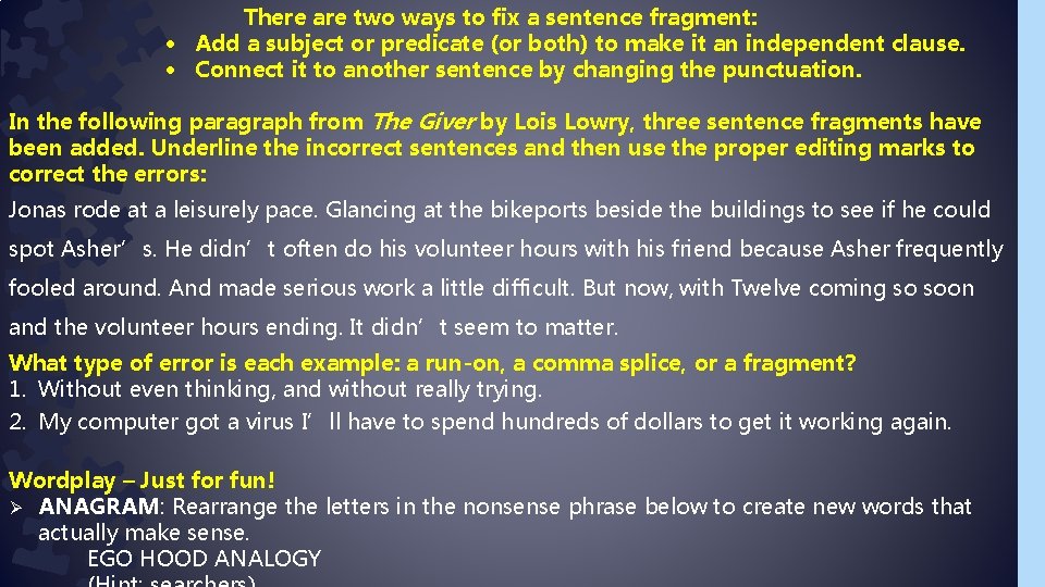There are two ways to fix a sentence fragment: Add a subject or predicate