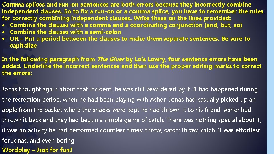 Comma splices and run-on sentences are both errors because they incorrectly combine independent clauses.