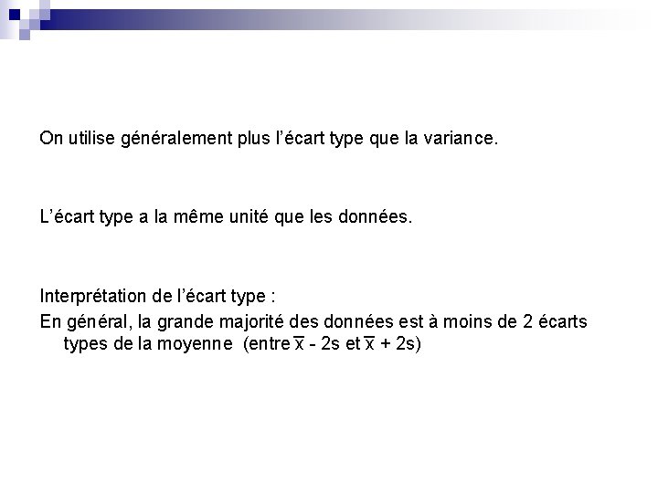 On utilise généralement plus l’écart type que la variance. L’écart type a la même