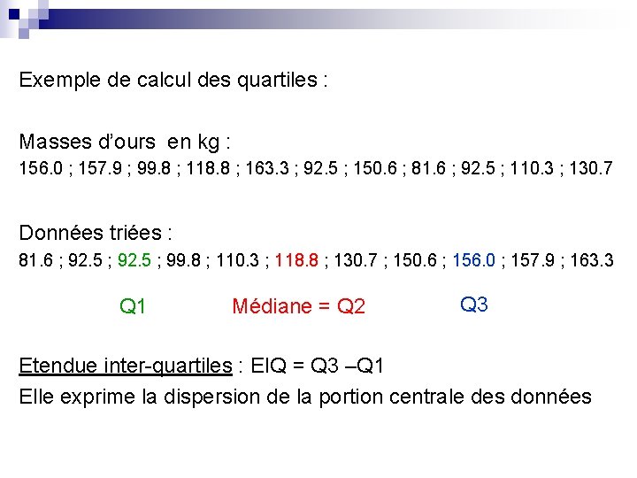 Exemple de calcul des quartiles : Masses d’ours en kg : 156. 0 ;