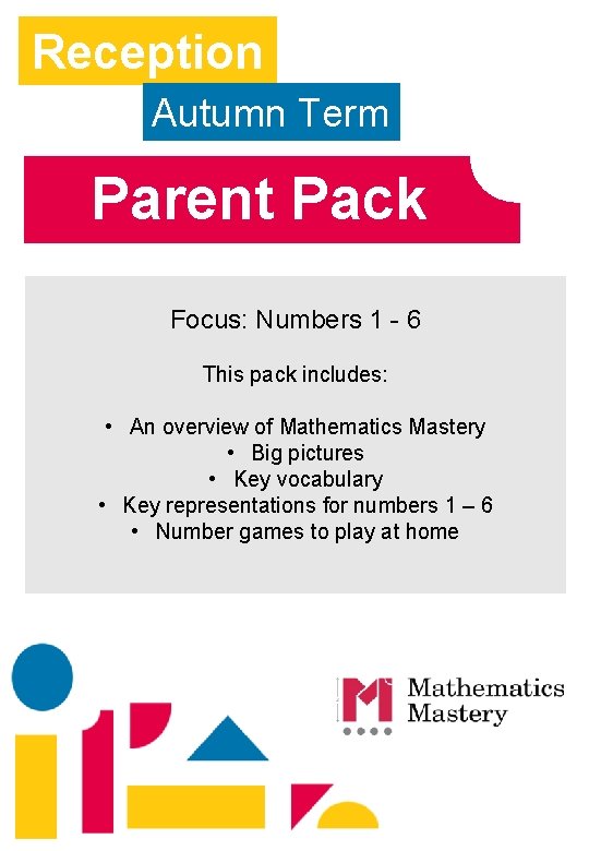 Reception Autumn Term Parent Pack Focus: Numbers 1 - 6 This pack includes: •