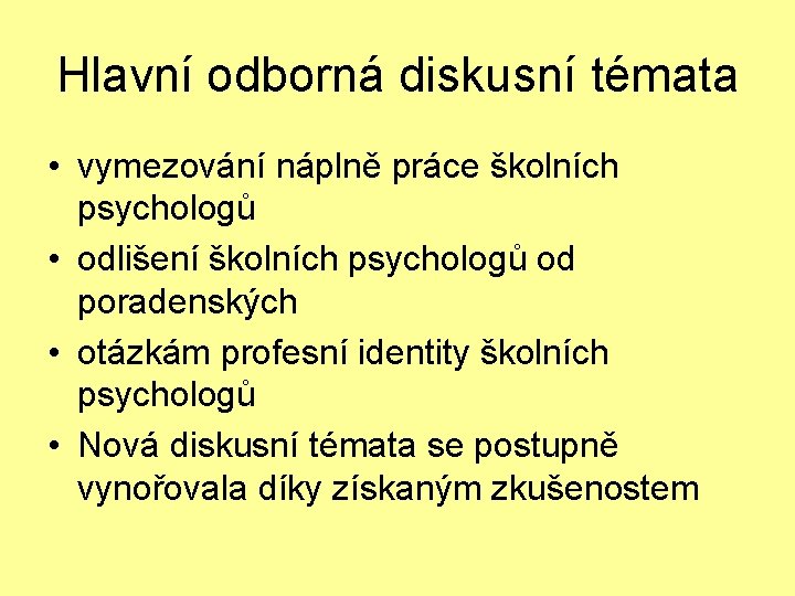 Hlavní odborná diskusní témata • vymezování náplně práce školních psychologů • odlišení školních psychologů