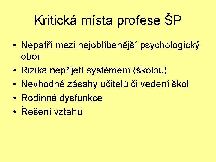 Kritická místa profese ŠP • Nepatří mezi nejoblíbenější psychologický obor • Rizika nepřijetí systémem