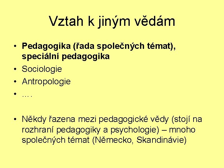 Vztah k jiným vědám • Pedagogika (řada společných témat), speciální pedagogika • Sociologie •