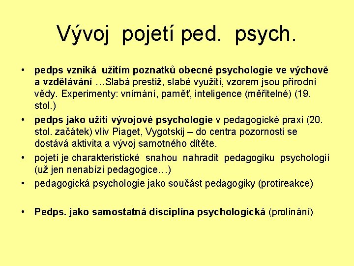 Vývoj pojetí ped. psych. • pedps vzniká užitím poznatků obecné psychologie ve výchově a