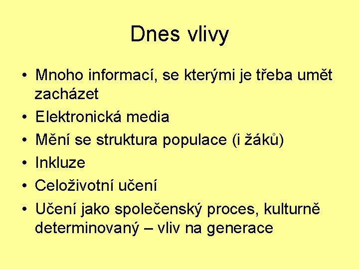 Dnes vlivy • Mnoho informací, se kterými je třeba umět zacházet • Elektronická media