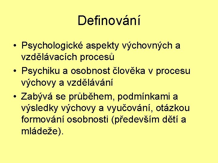 Definování • Psychologické aspekty výchovných a vzdělávacích procesů • Psychiku a osobnost člověka v